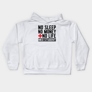 Med Student - No Sleep No Money No Life Kids Hoodie